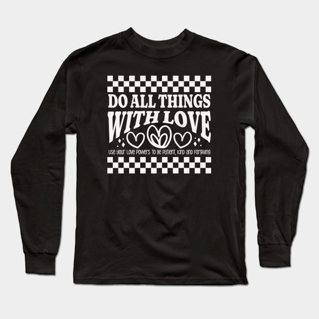 Do All Things with Love - Be Patient, Kind and Forgiving Long Sleeve T-Shirt by Unified by Design